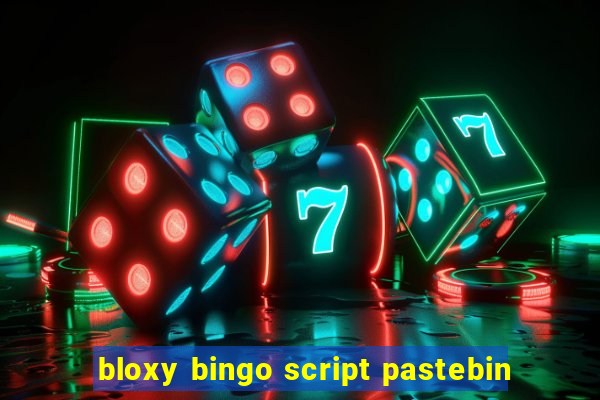 bloxy bingo script pastebin